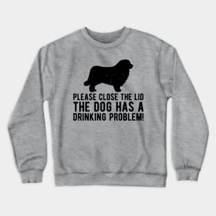 please close the lid the dog has a drinking problem! Crewneck Sweatshirt